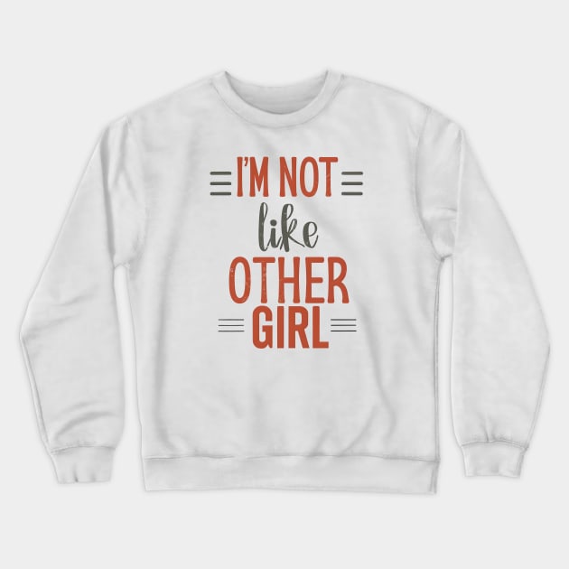 I'm Not Like Other Girls Crewneck Sweatshirt by designerhandsome